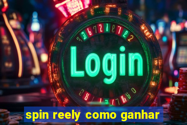 spin reely como ganhar